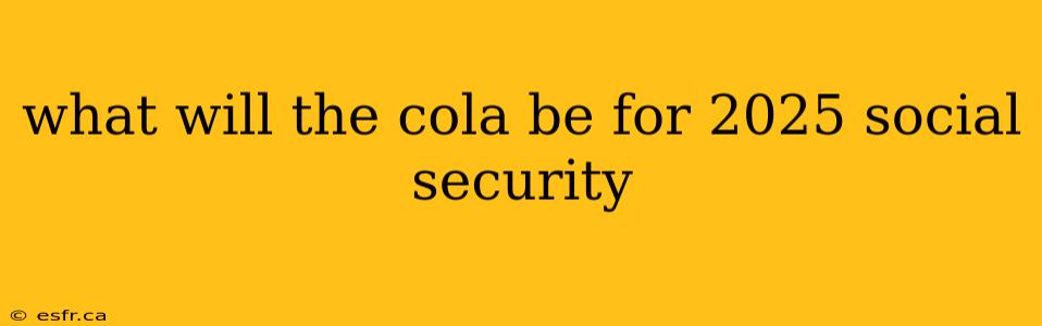 what will the cola be for 2025 social security