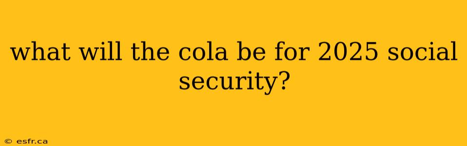 what will the cola be for 2025 social security?