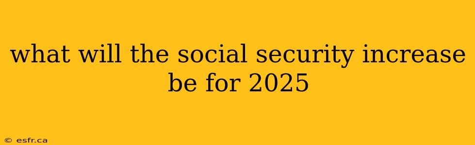 what will the social security increase be for 2025