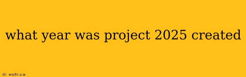 what year was project 2025 created