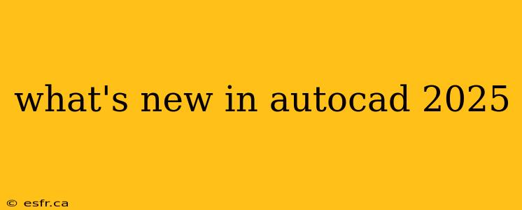 what's new in autocad 2025