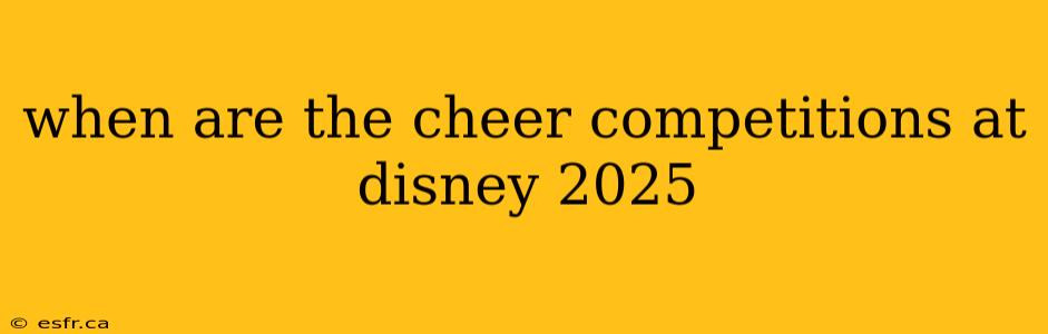 when are the cheer competitions at disney 2025