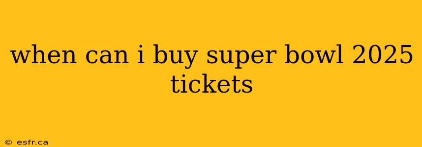 when can i buy super bowl 2025 tickets