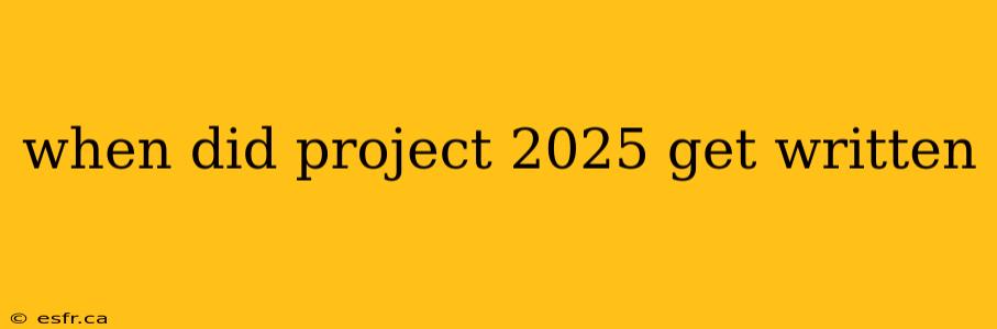 when did project 2025 get written