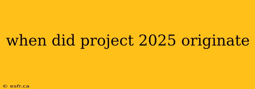 when did project 2025 originate