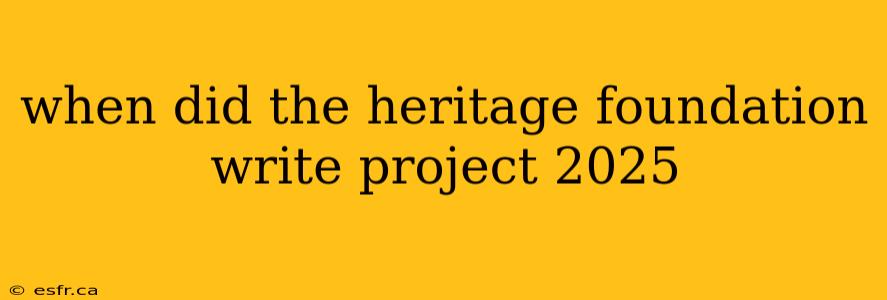 when did the heritage foundation write project 2025