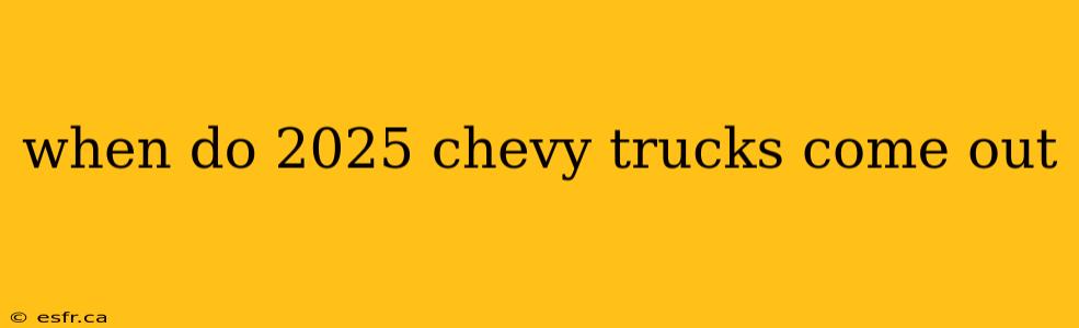 when do 2025 chevy trucks come out