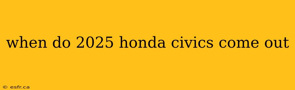 when do 2025 honda civics come out