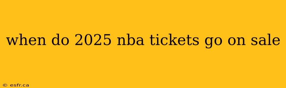 when do 2025 nba tickets go on sale