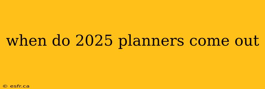 when do 2025 planners come out