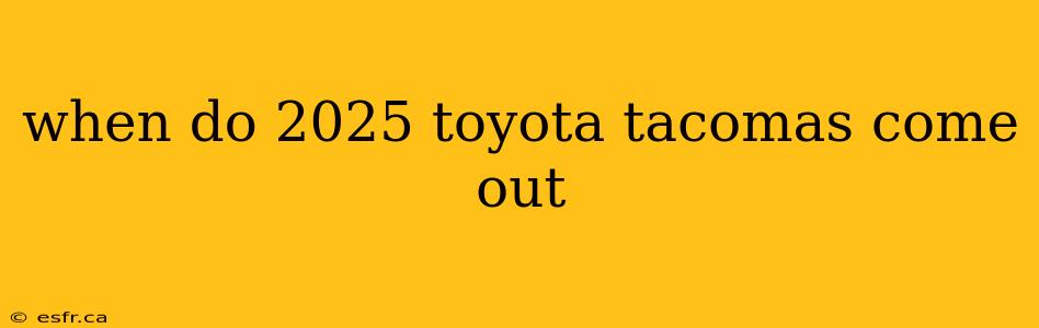 when do 2025 toyota tacomas come out