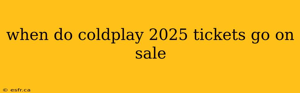 when do coldplay 2025 tickets go on sale