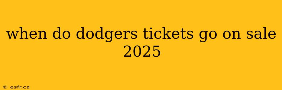 when do dodgers tickets go on sale 2025