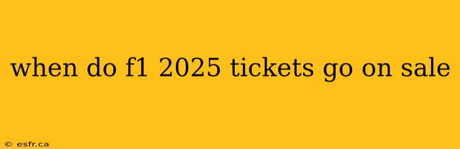 when do f1 2025 tickets go on sale