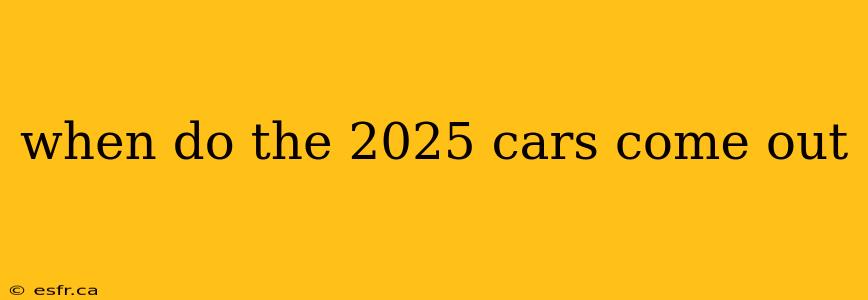 when do the 2025 cars come out