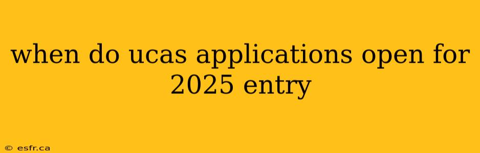 when do ucas applications open for 2025 entry