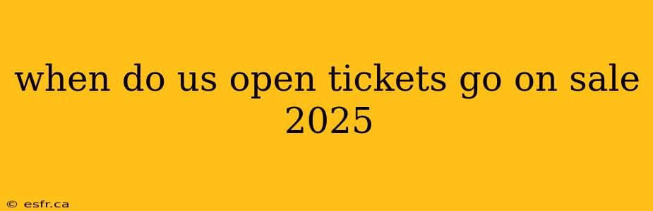 when do us open tickets go on sale 2025