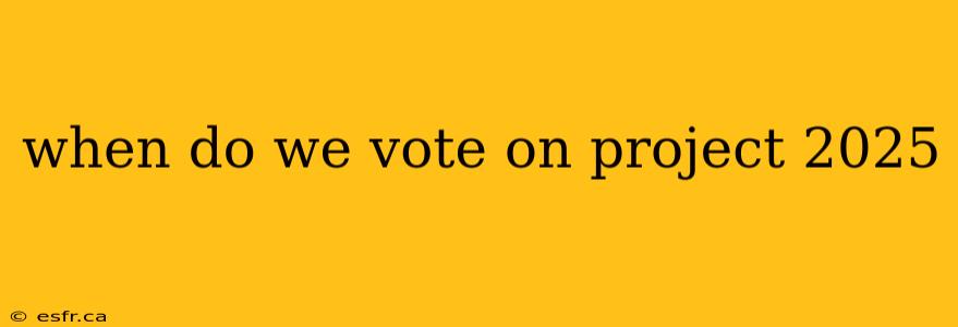 when do we vote on project 2025