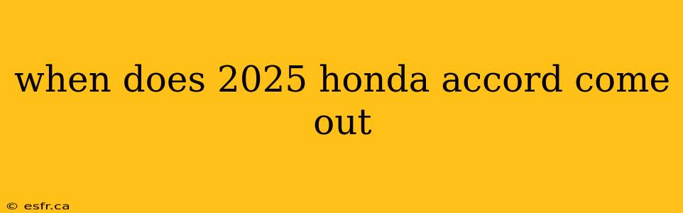 when does 2025 honda accord come out