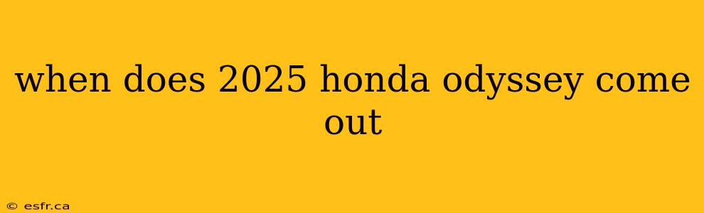 when does 2025 honda odyssey come out