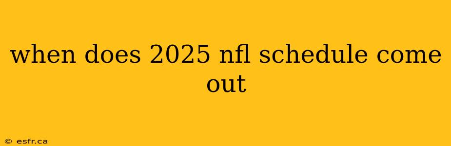 when does 2025 nfl schedule come out