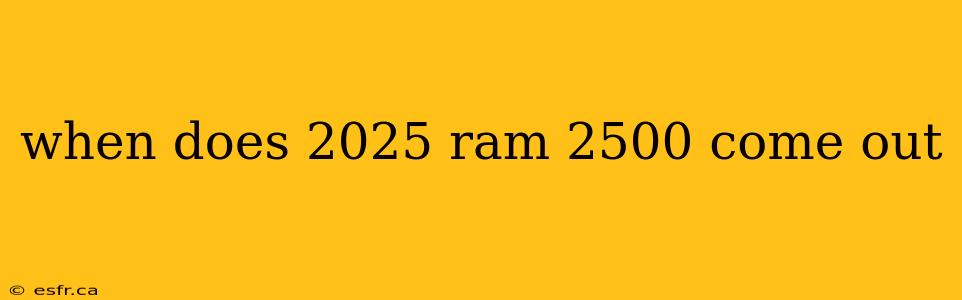 when does 2025 ram 2500 come out