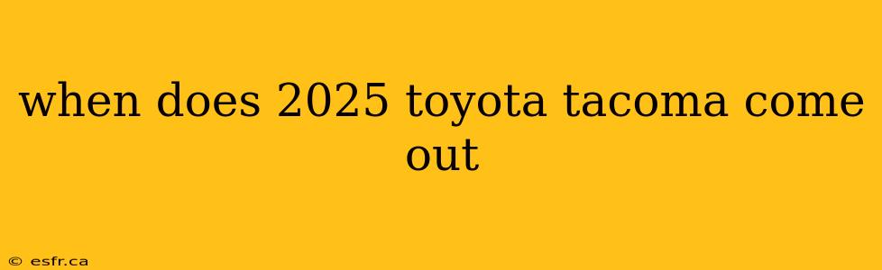 when does 2025 toyota tacoma come out