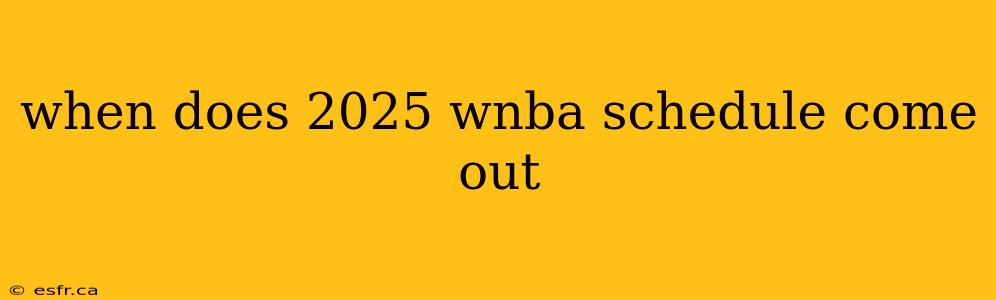 when does 2025 wnba schedule come out