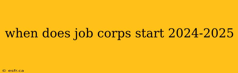 when does job corps start 2024-2025