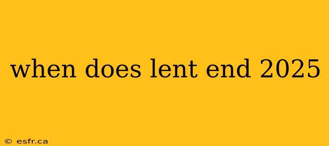 when does lent end 2025