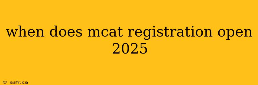 when does mcat registration open 2025