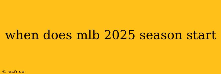 when does mlb 2025 season start