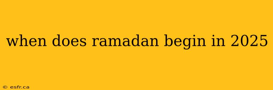 when does ramadan begin in 2025