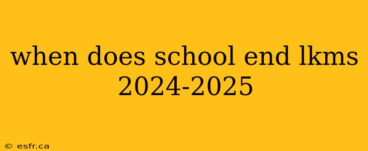 when does school end lkms 2024-2025