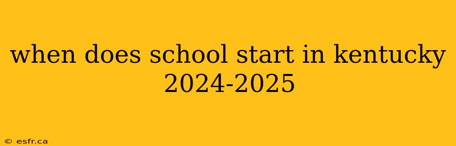 when does school start in kentucky 2024-2025