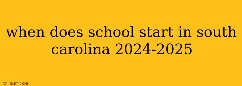 when does school start in south carolina 2024-2025