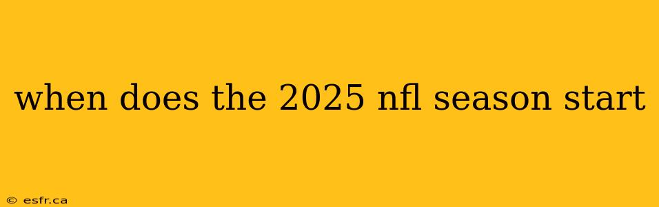 when does the 2025 nfl season start