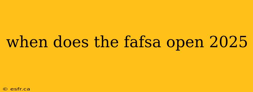 when does the fafsa open 2025