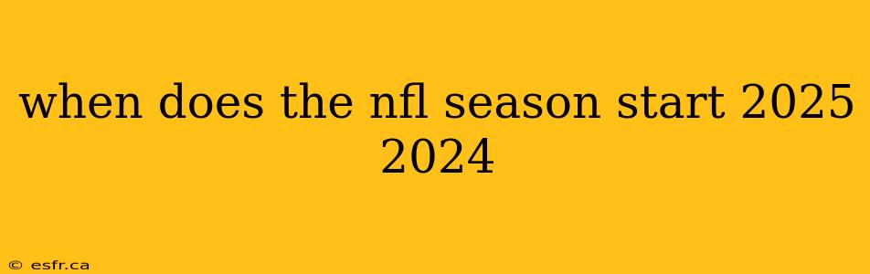 when does the nfl season start 2025 2024