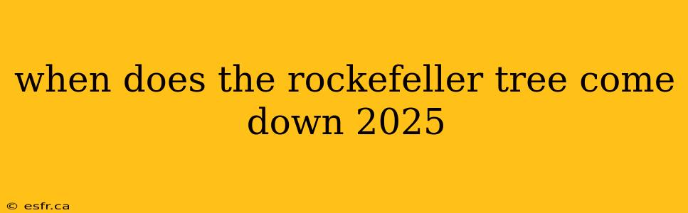 when does the rockefeller tree come down 2025