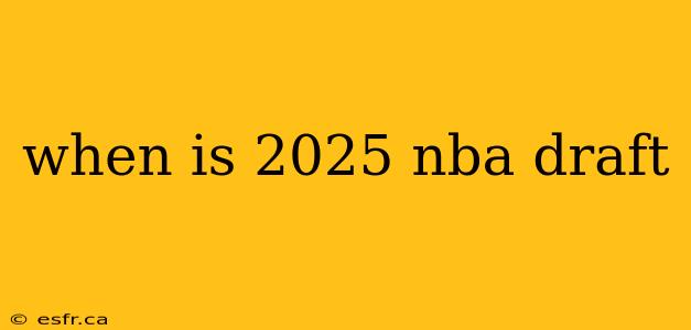 when is 2025 nba draft