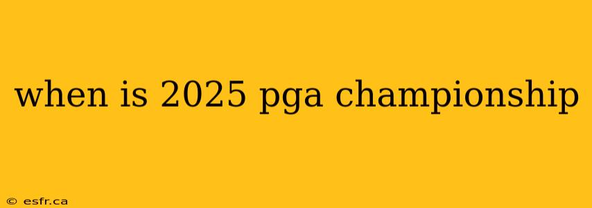 when is 2025 pga championship