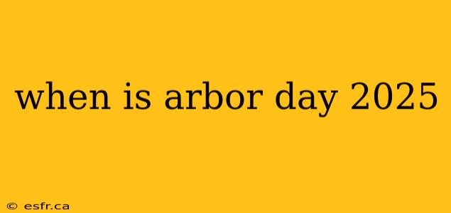 when is arbor day 2025