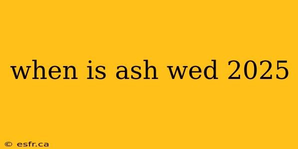 when is ash wed 2025