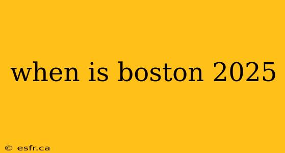 when is boston 2025