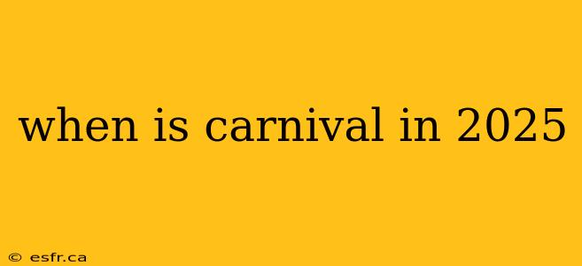 when is carnival in 2025