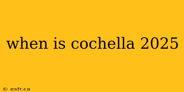 when is cochella 2025