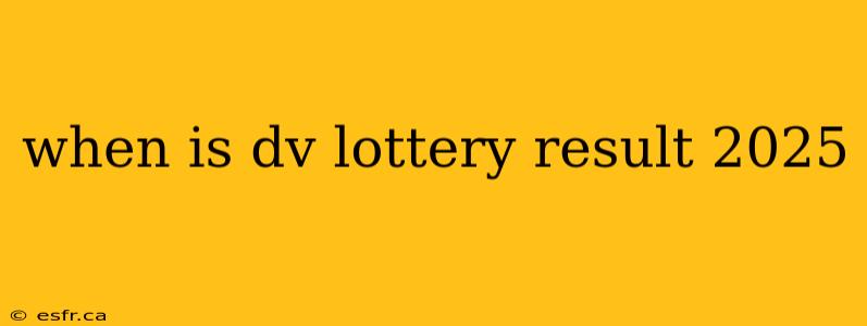 when is dv lottery result 2025