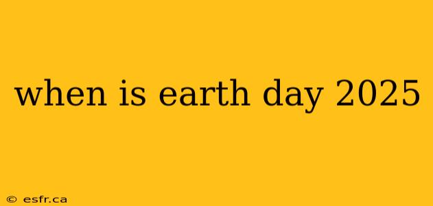 when is earth day 2025