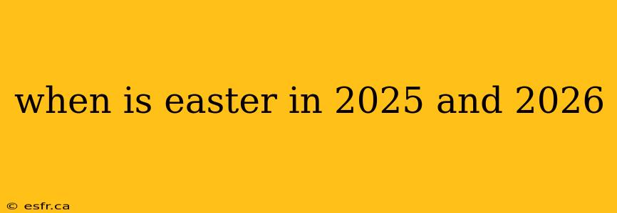 when is easter in 2025 and 2026